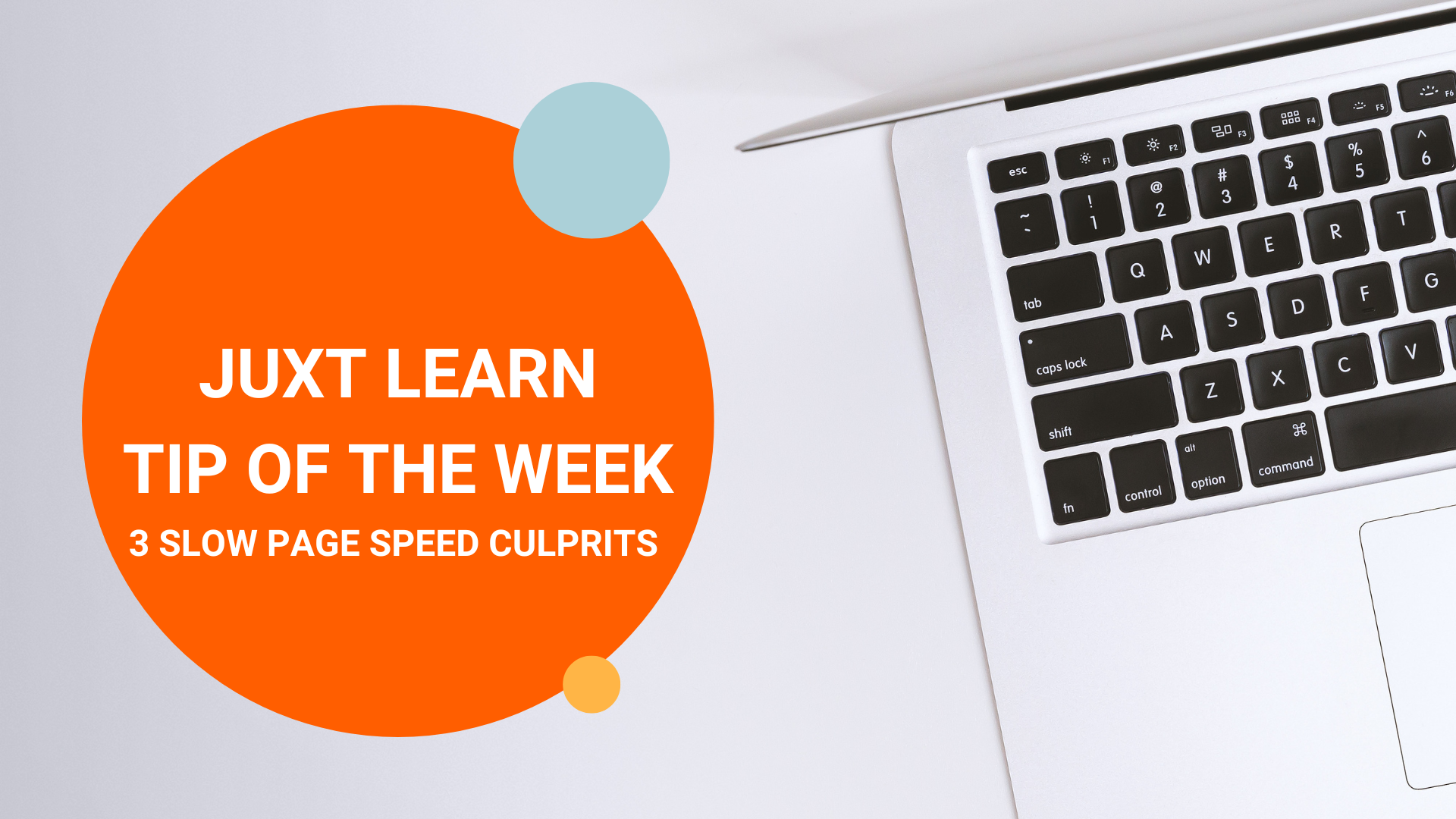 #Juxt Learn TOTW: 3 Slow Page Speed Culprits