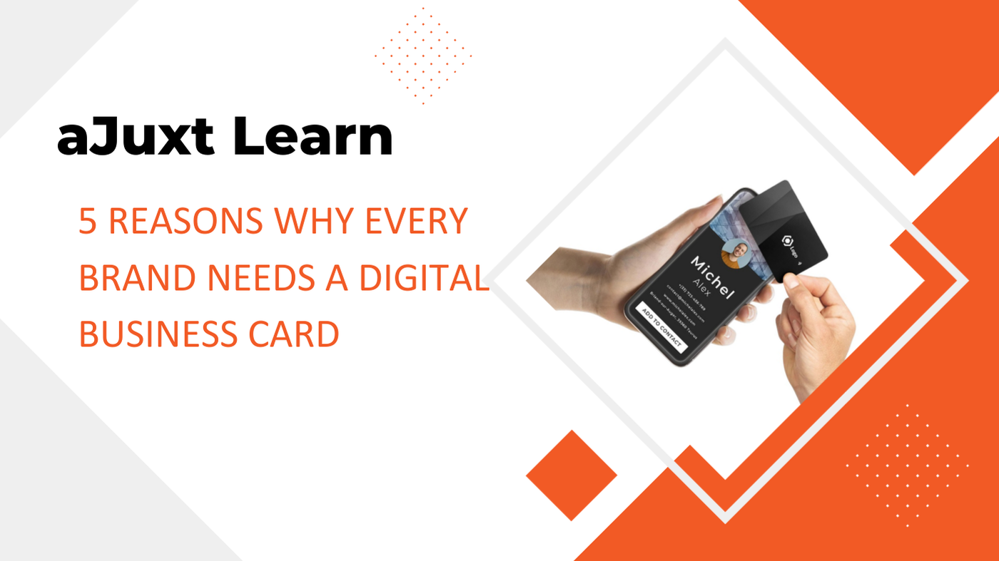 aJuxt Learn: 5 Reasons Why Every Brand Needs a Digital Business Card